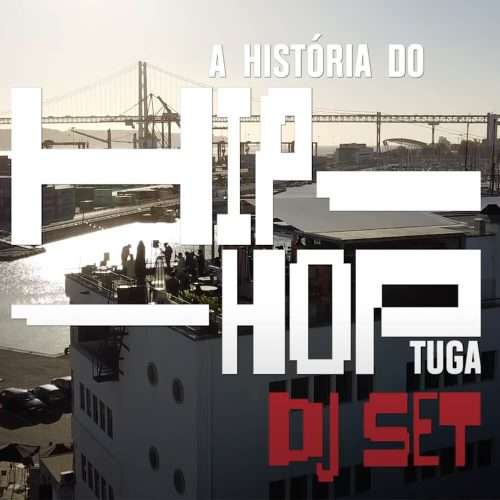A História do Hip Hop Tuga DJ Set